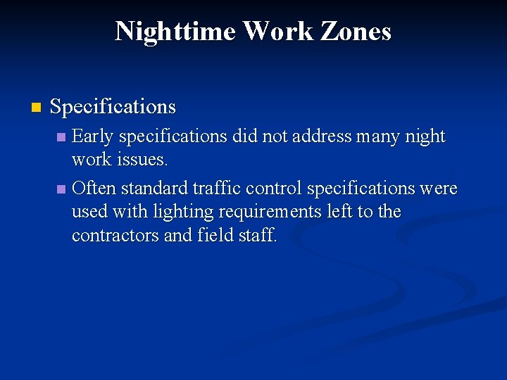 Nighttime Work Zones n Specifications Early specifications did not address many night work issues.