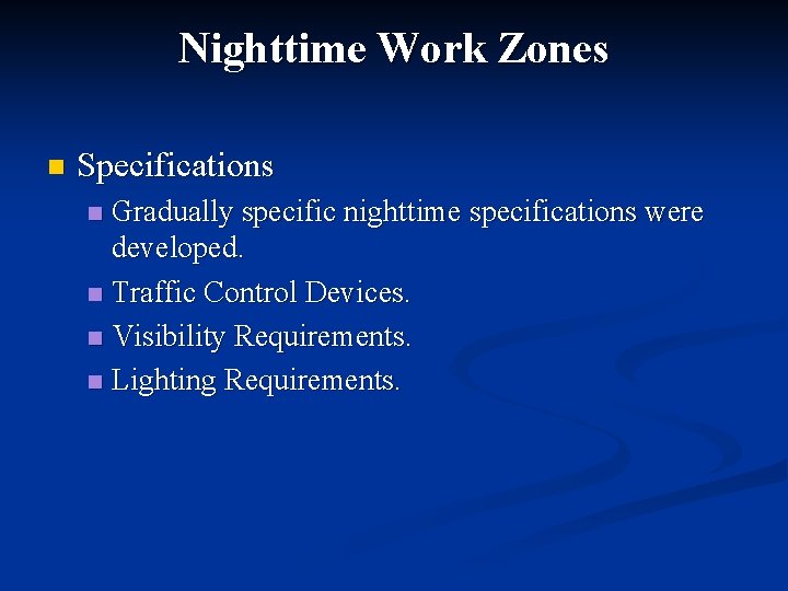 Nighttime Work Zones n Specifications Gradually specific nighttime specifications were developed. n Traffic Control