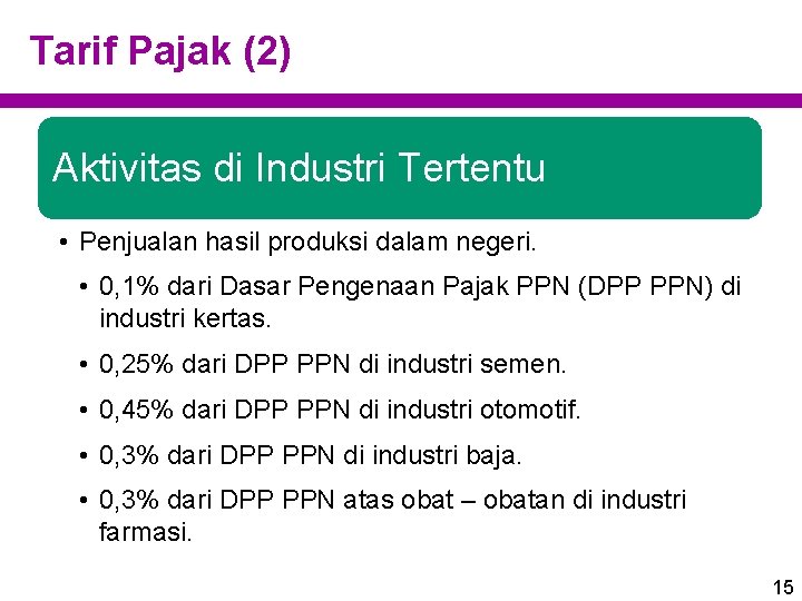 Tarif Pajak (2) Aktivitas di Industri Tertentu • Penjualan hasil produksi dalam negeri. •