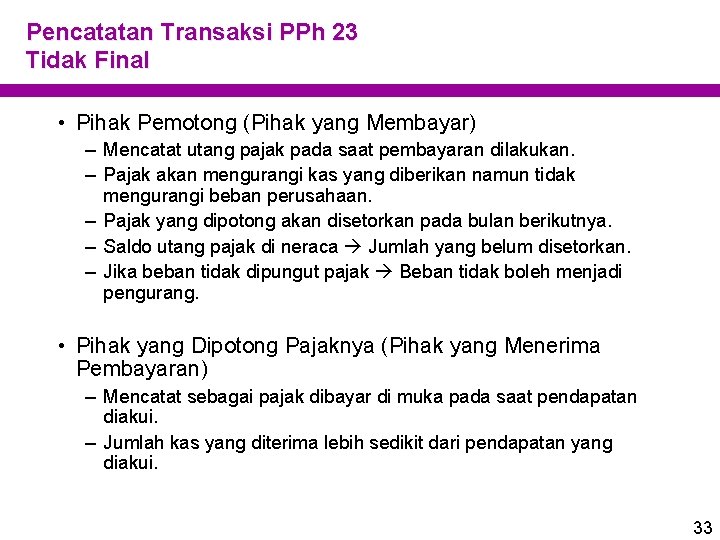 Pencatatan Transaksi PPh 23 Tidak Final • Pihak Pemotong (Pihak yang Membayar) – Mencatat