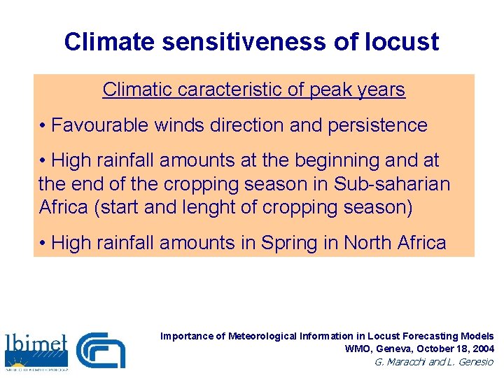 Climate sensitiveness of locust Climatic caracteristic of peak years • Favourable winds direction and