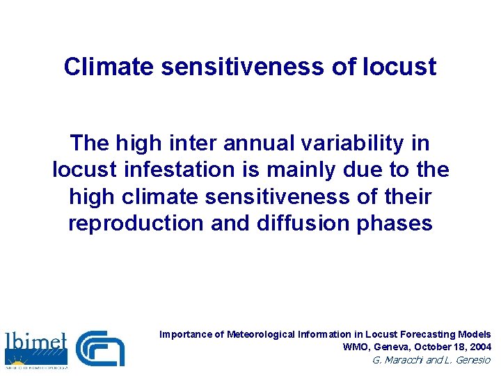 Climate sensitiveness of locust The high inter annual variability in locust infestation is mainly