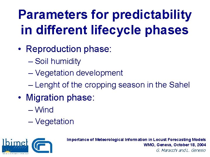 Parameters for predictability in different lifecycle phases • Reproduction phase: – Soil humidity –