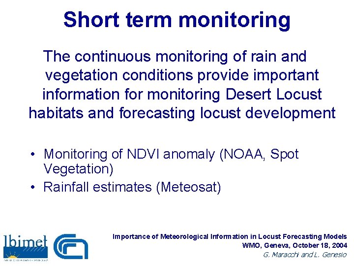 Short term monitoring The continuous monitoring of rain and vegetation conditions provide important information