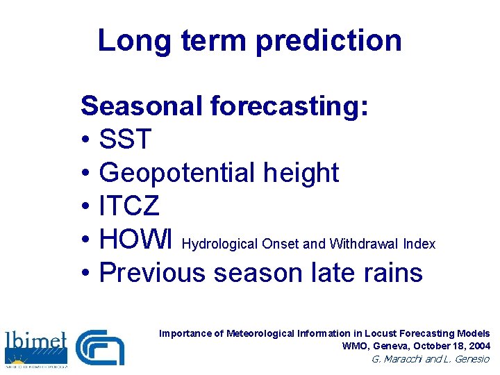 Long term prediction Seasonal forecasting: • SST • Geopotential height • ITCZ • HOWI