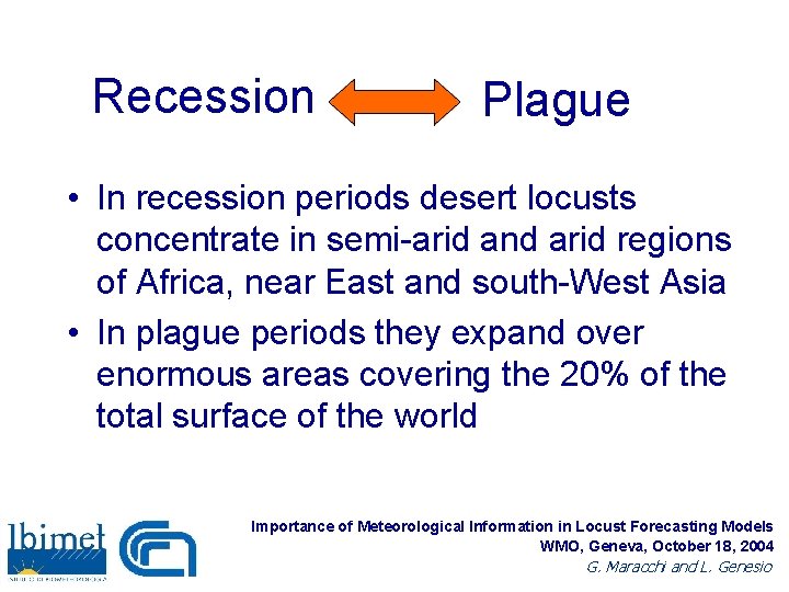 Recession Plague • In recession periods desert locusts concentrate in semi-arid and arid regions