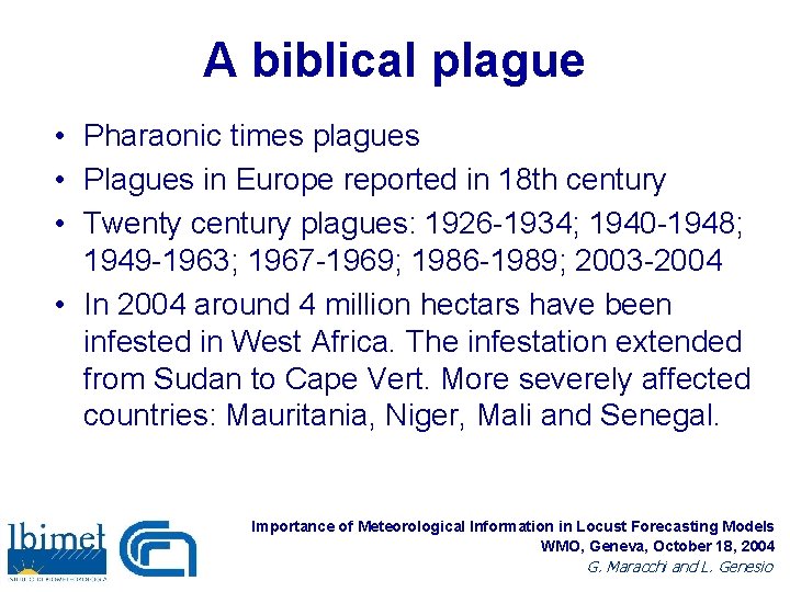 A biblical plague • Pharaonic times plagues • Plagues in Europe reported in 18