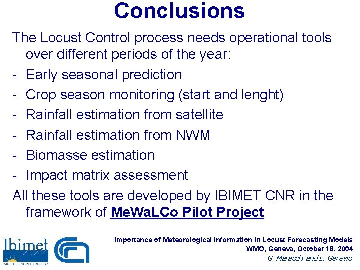 Conclusions The Locust Control process needs operational tools over different periods of the year: