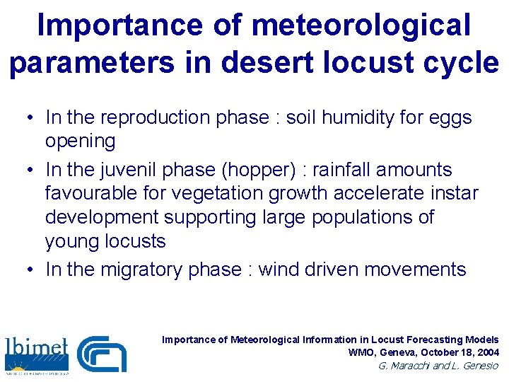 Importance of meteorological parameters in desert locust cycle • In the reproduction phase :