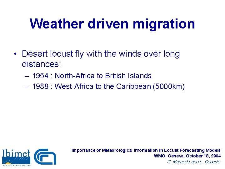 Weather driven migration • Desert locust fly with the winds over long distances: –