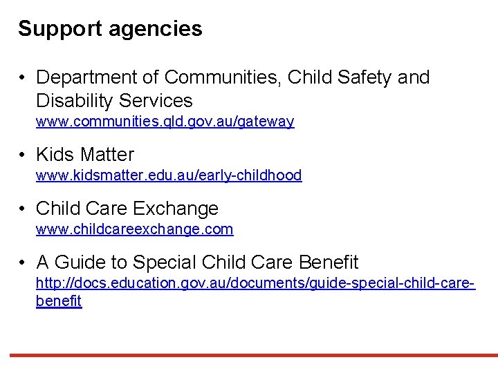 Support agencies • Department of Communities, Child Safety and Disability Services www. communities. qld.