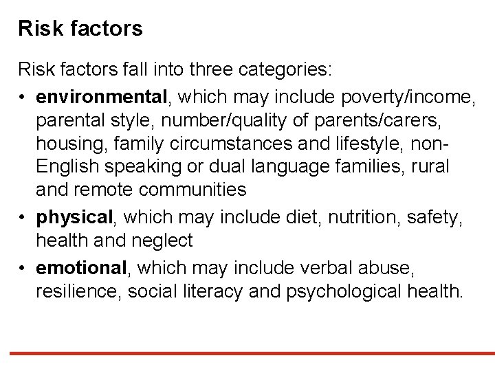 Risk factors fall into three categories: • environmental, which may include poverty/income, parental style,