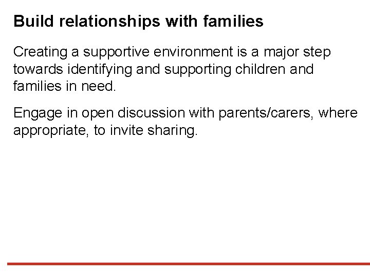 Build relationships with families Creating a supportive environment is a major step towards identifying