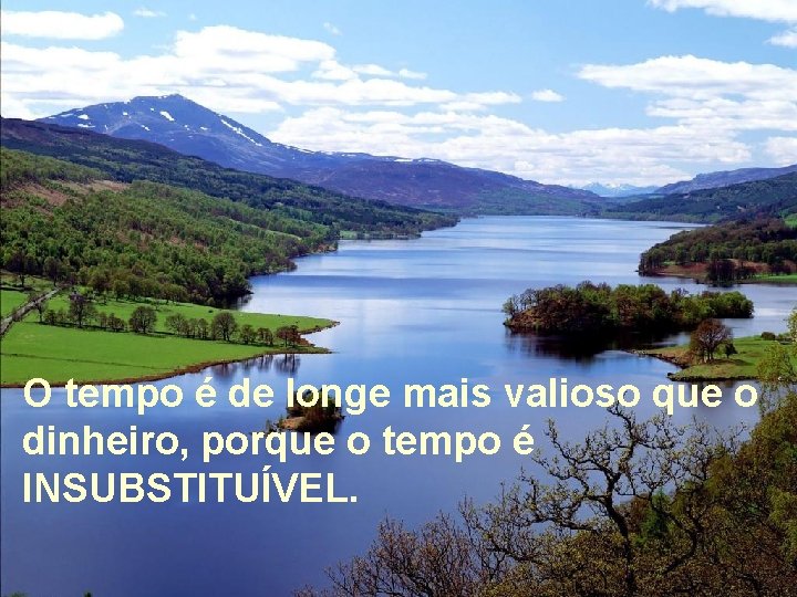 Autoestima … O tempo é de longe mais valioso que o dinheiro, porque o