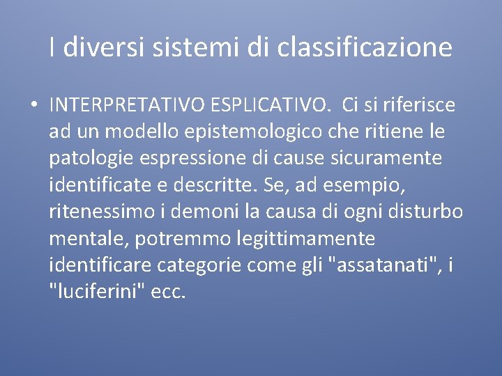 I diversi sistemi di classificazione • INTERPRETATIVO ESPLICATIVO. Ci si riferisce ad un modello