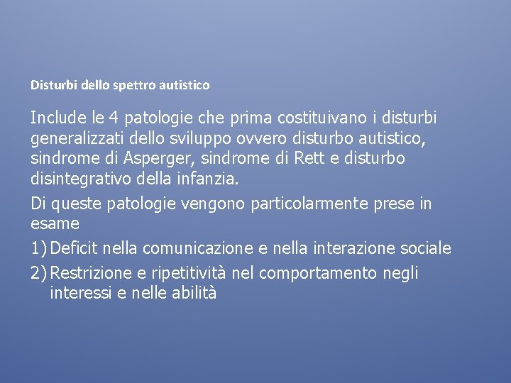 Disturbi dello spettro autistico Include le 4 patologie che prima costituivano i disturbi generalizzati