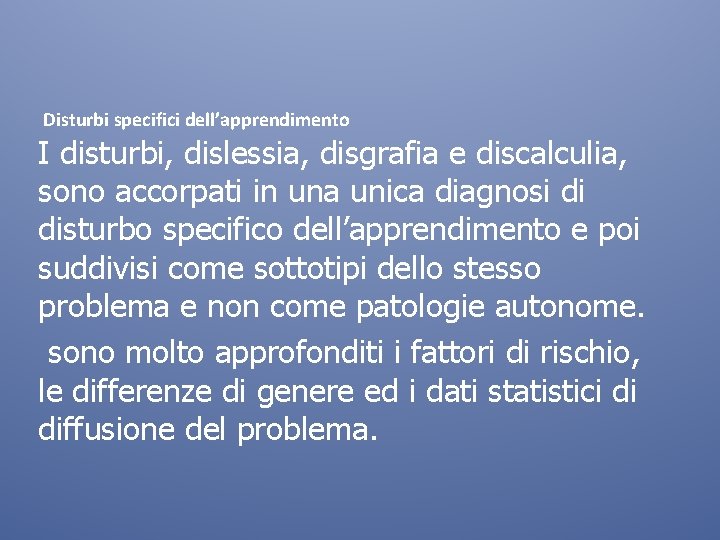 Disturbi specifici dell’apprendimento I disturbi, dislessia, disgrafia e discalculia, sono accorpati in una unica