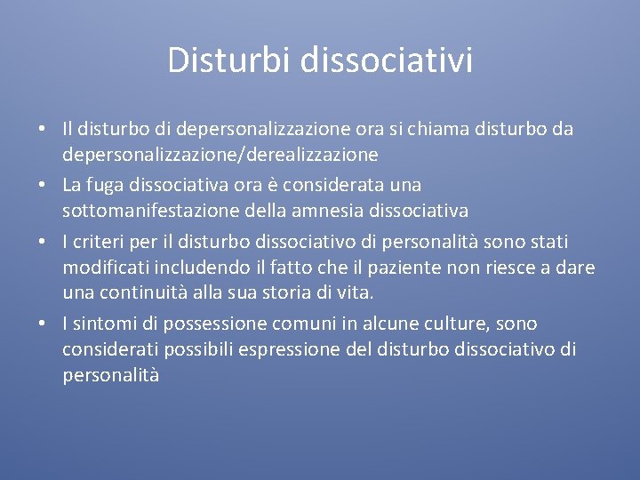 Disturbi dissociativi • Il disturbo di depersonalizzazione ora si chiama disturbo da depersonalizzazione/derealizzazione •