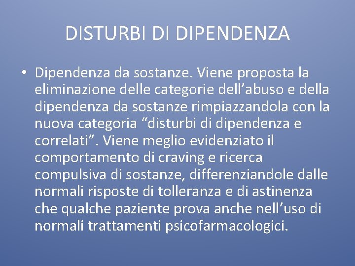 DISTURBI DI DIPENDENZA • Dipendenza da sostanze. Viene proposta la eliminazione delle categorie dell’abuso