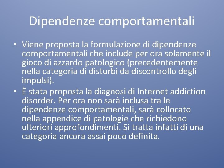 Dipendenze comportamentali • Viene proposta la formulazione di dipendenze comportamentali che include per ora