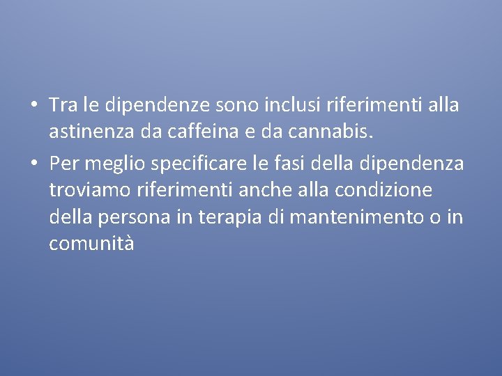  • Tra le dipendenze sono inclusi riferimenti alla astinenza da caffeina e da