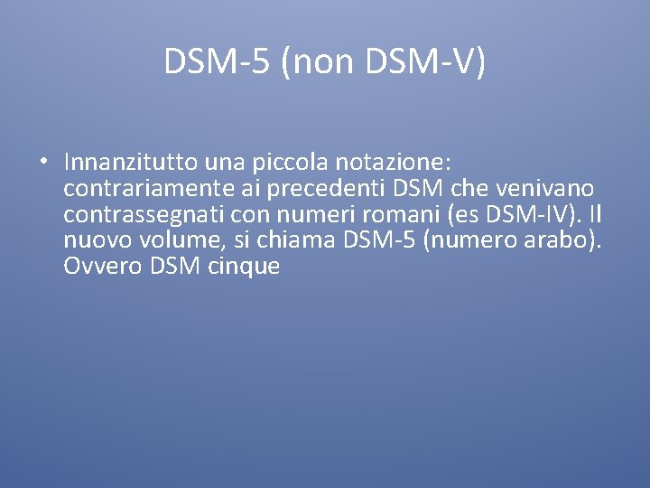 DSM-5 (non DSM-V) • Innanzitutto una piccola notazione: contrariamente ai precedenti DSM che venivano