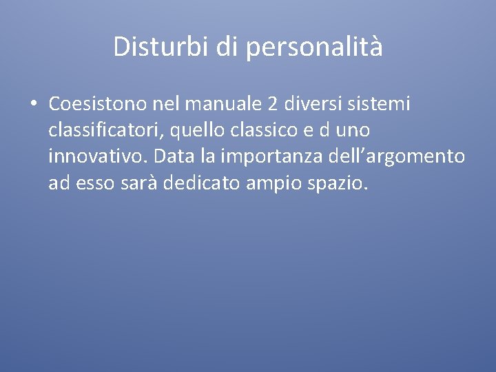 Disturbi di personalità • Coesistono nel manuale 2 diversi sistemi classificatori, quello classico e