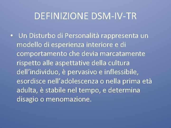 DEFINIZIONE DSM-IV-TR • Un Disturbo di Personalità rappresenta un modello di esperienza interiore e