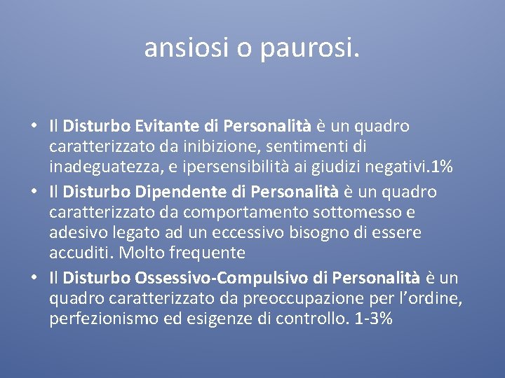 ansiosi o paurosi. • Il Disturbo Evitante di Personalità è un quadro caratterizzato da