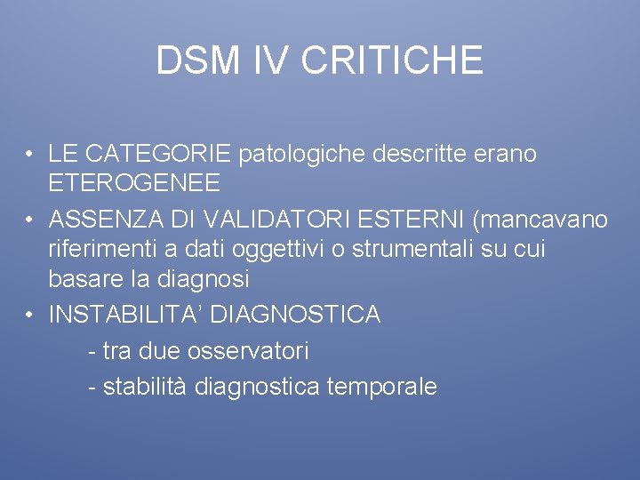 DSM IV CRITICHE • LE CATEGORIE patologiche descritte erano ETEROGENEE • ASSENZA DI VALIDATORI