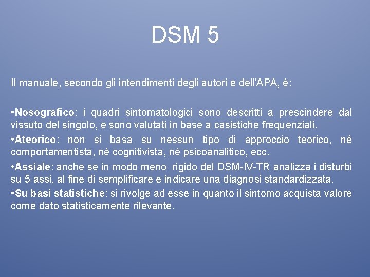 DSM 5 Il manuale, secondo gli intendimenti degli autori e dell'APA, è: • Nosografico: