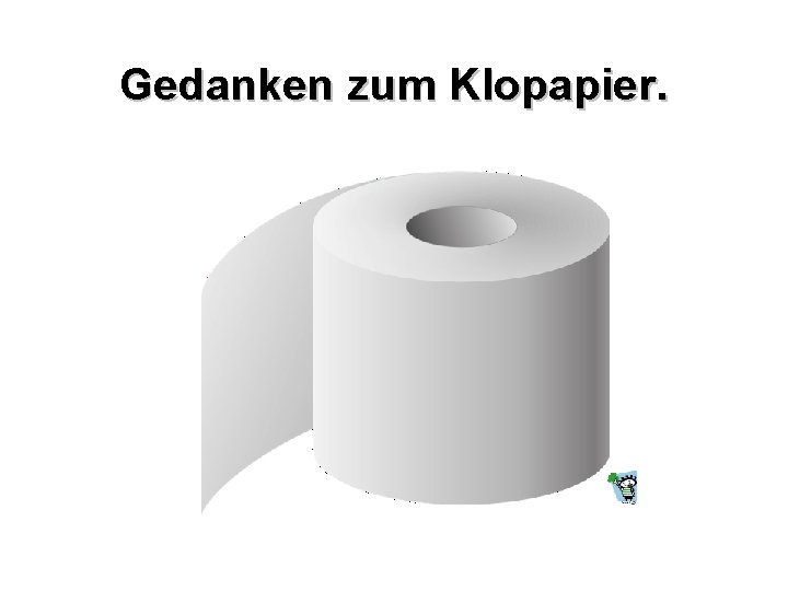 Gedanken zum Klopapier. 