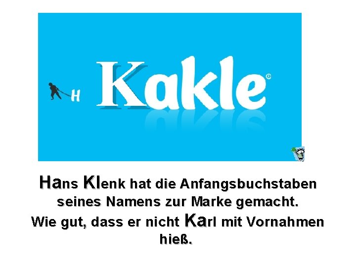 K Hans Klenk hat die Anfangsbuchstaben seines Namens zur Marke gemacht. Wie gut, dass