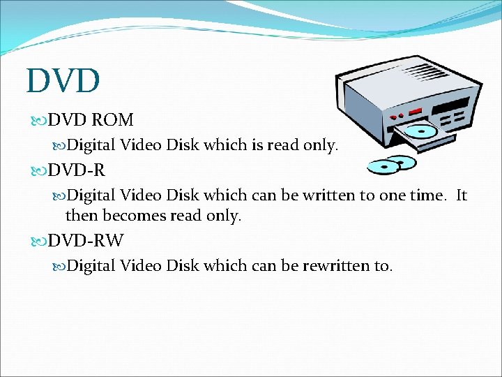 DVD ROM Digital Video Disk which is read only. DVD-R Digital Video Disk which