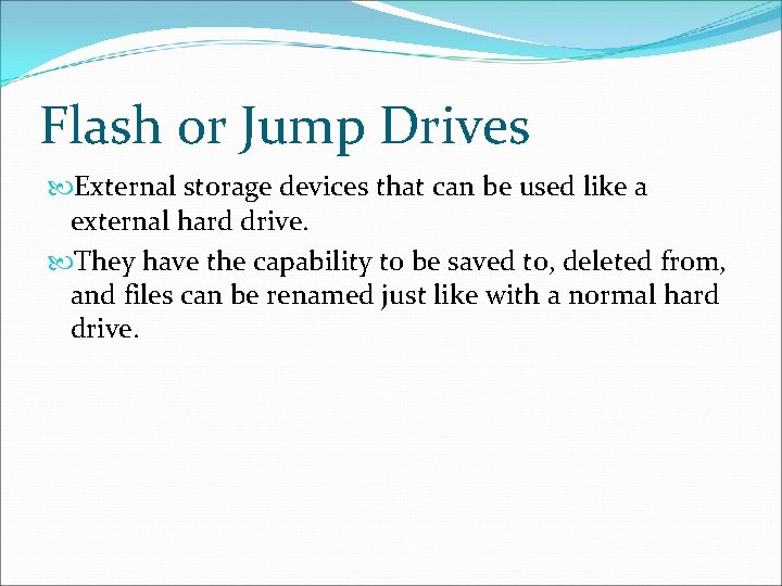 Flash or Jump Drives External storage devices that can be used like a external