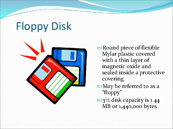 Floppy Disk Round piece of flexible Mylar plastic covered with a thin layer of