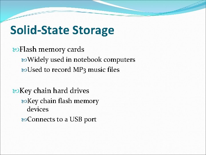 Solid-State Storage Flash memory cards Widely used in notebook computers Used to record MP