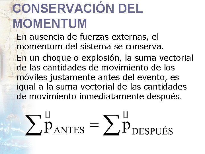 CONSERVACIÓN DEL MOMENTUM En ausencia de fuerzas externas, el momentum del sistema se conserva.