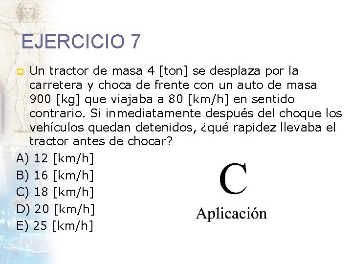 EJERCICIO 7 Un tractor de masa 4 [ton] se desplaza por la carretera y