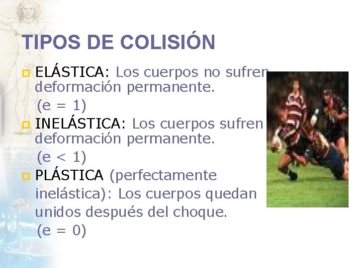 TIPOS DE COLISIÓN ELÁSTICA: Los cuerpos no sufren deformación permanente. (e = 1) p