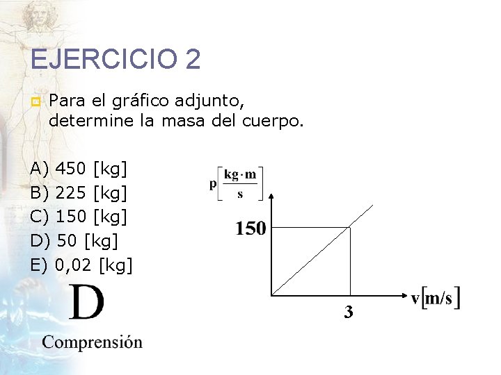 EJERCICIO 2 p Para el gráfico adjunto, determine la masa del cuerpo. A) 450