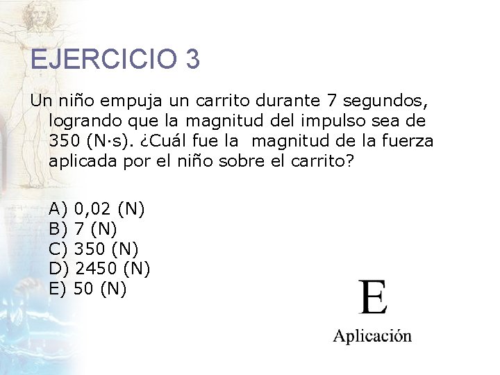 EJERCICIO 3 Un niño empuja un carrito durante 7 segundos, logrando que la magnitud