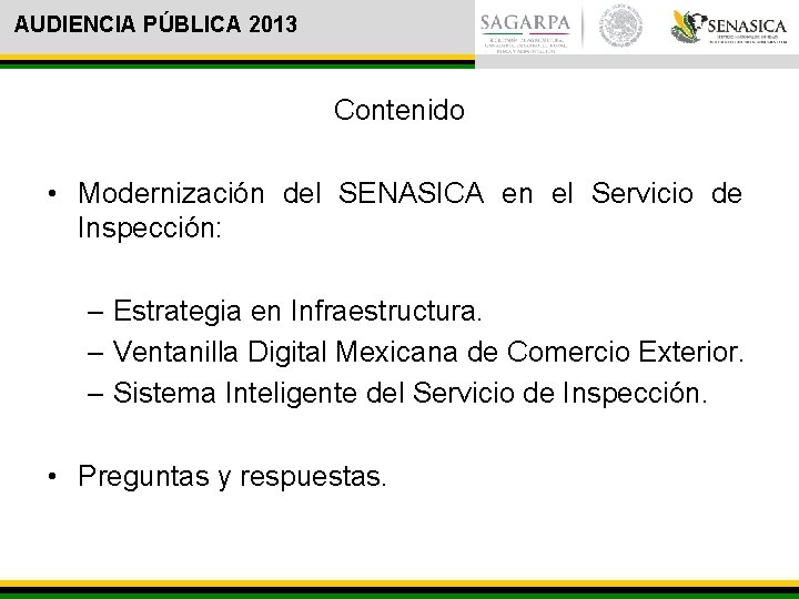 AUDIENCIA PÚBLICA 2013 Contenido • Modernización del SENASICA en el Servicio de Inspección: –