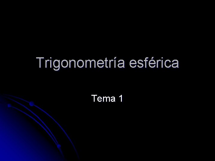 Trigonometría esférica Tema 1 