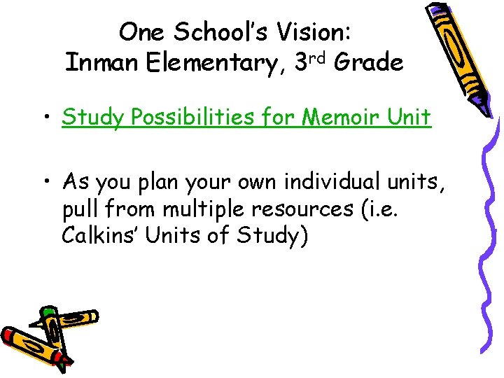 One School’s Vision: Inman Elementary, 3 rd Grade • Study Possibilities for Memoir Unit