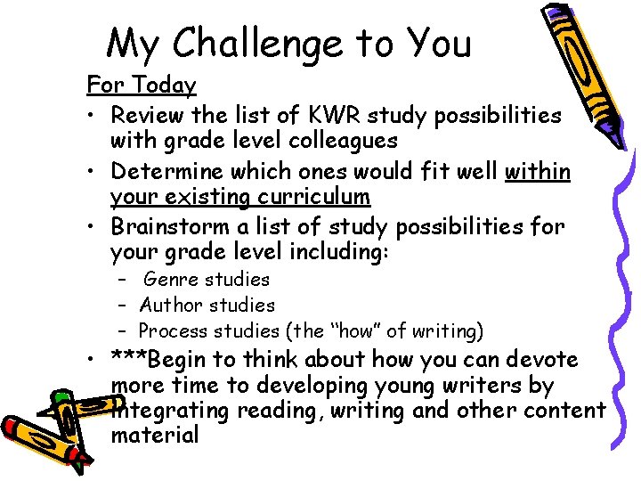 My Challenge to You For Today • Review the list of KWR study possibilities