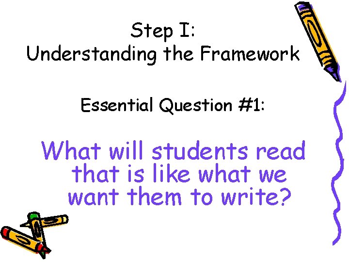 Step I: Understanding the Framework Essential Question #1: What will students read that is