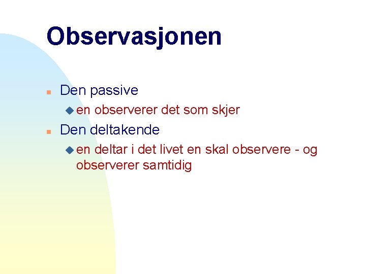 Observasjonen n Den passive u en n observerer det som skjer Den deltakende u