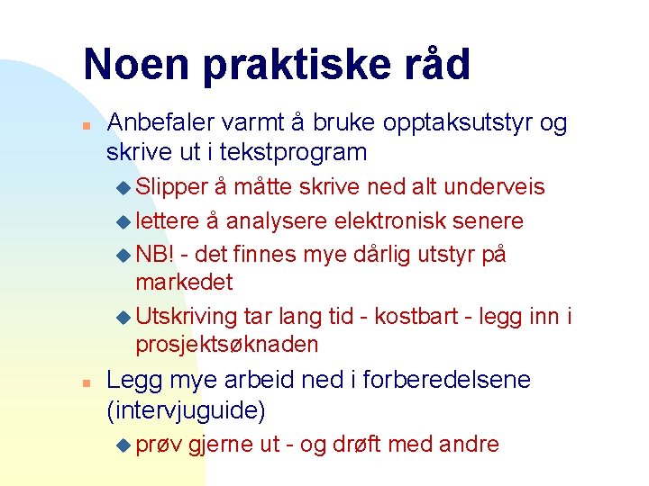 Noen praktiske råd n Anbefaler varmt å bruke opptaksutstyr og skrive ut i tekstprogram