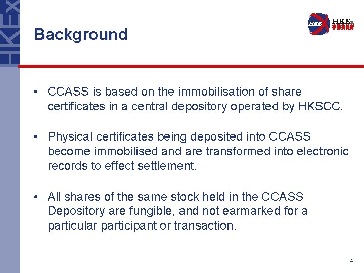 Background • CCASS is based on the immobilisation of share certificates in a central